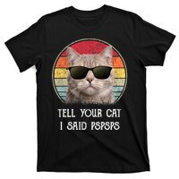 Funny Cat Retro Tell Your Cat I Said Pspsps T-Shirt