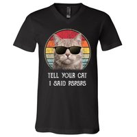 Funny Cat Retro Tell Your Cat I Said Pspsps V-Neck T-Shirt