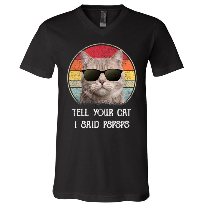 Funny Cat Retro Tell Your Cat I Said Pspsps V-Neck T-Shirt