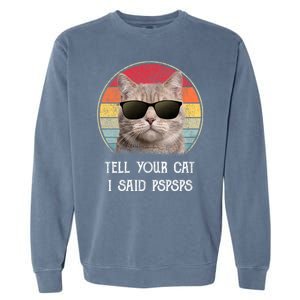 Funny Cat Retro Tell Your Cat I Said Pspsps Garment-Dyed Sweatshirt