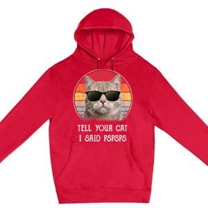 Funny Cat Retro Tell Your Cat I Said Pspsps Premium Pullover Hoodie