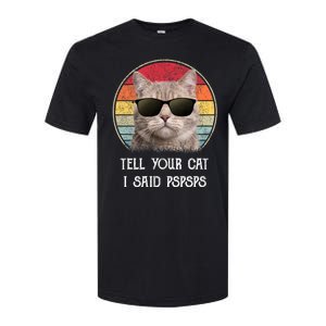 Funny Cat Retro Tell Your Cat I Said Pspsps Softstyle CVC T-Shirt