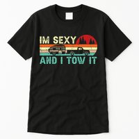 Funny Camping RV Im Sexy And I Tow It RV Camper Tall T-Shirt