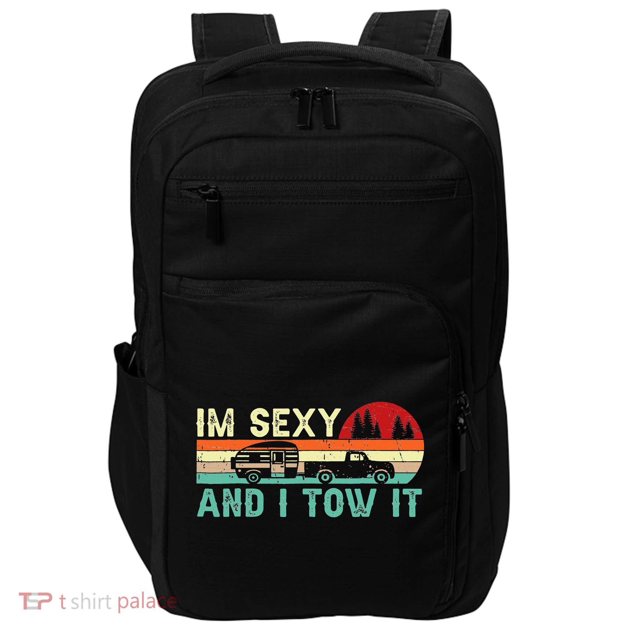 Funny Camping RV Im Sexy And I Tow It RV Camper Impact Tech Backpack