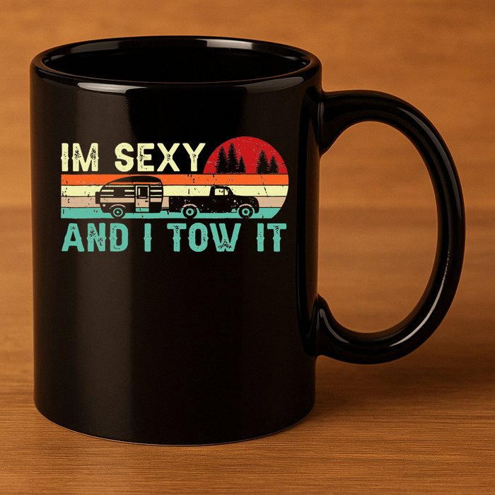 Funny Camping RV Im Sexy And I Tow It RV Camper 11oz C Handle Ceramic Mug