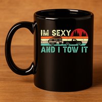 Funny Camping RV Im Sexy And I Tow It RV Camper 11oz C Handle Ceramic Mug