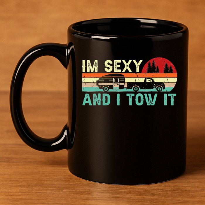 Funny Camping RV Im Sexy And I Tow It RV Camper 11oz C Handle Ceramic Mug