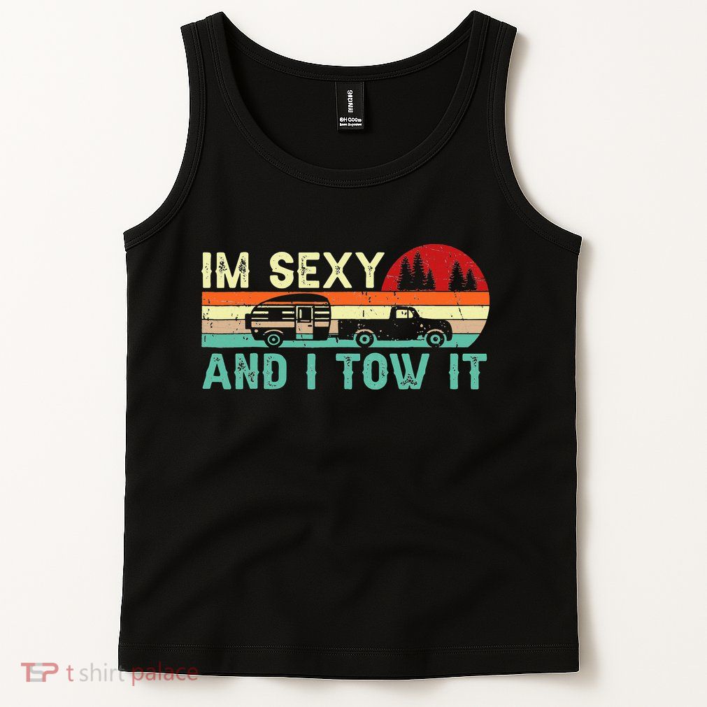 Funny Camping RV Im Sexy And I Tow It RV Camper Tank Top
