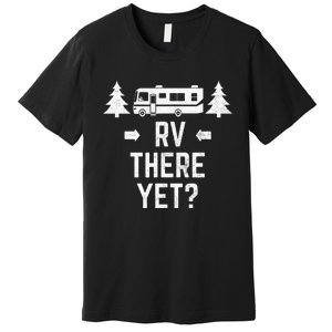 Funny Camping RV There Yet Class A Motorhome Premium T-Shirt