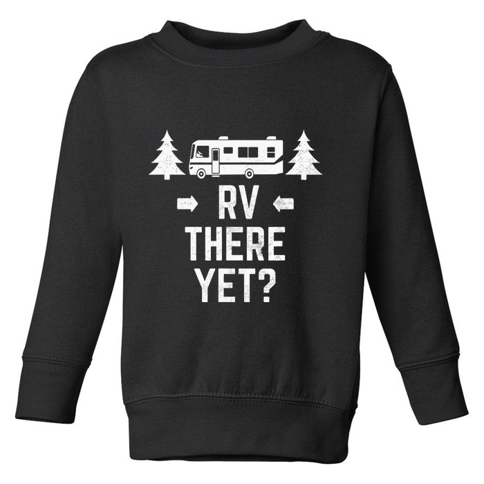 Funny Camping RV There Yet Class A Motorhome Toddler Sweatshirt