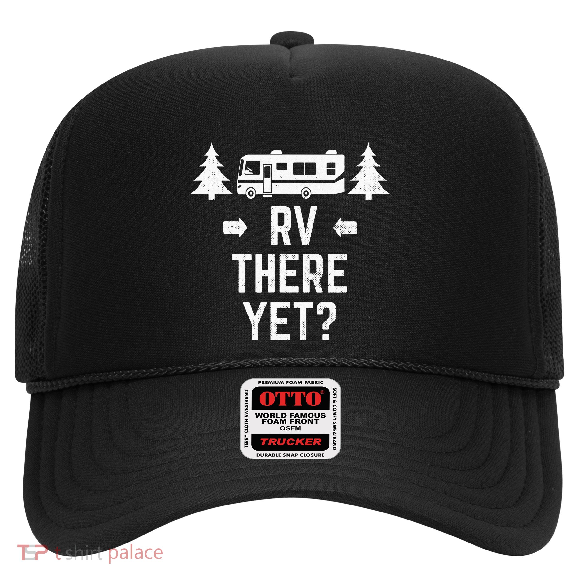 Funny Camping RV There Yet Class A Motorhome Trucker Hat