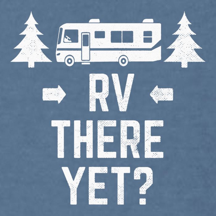 Funny Camping RV There Yet Class A Motorhome Garment-Dyed Sweatshirt