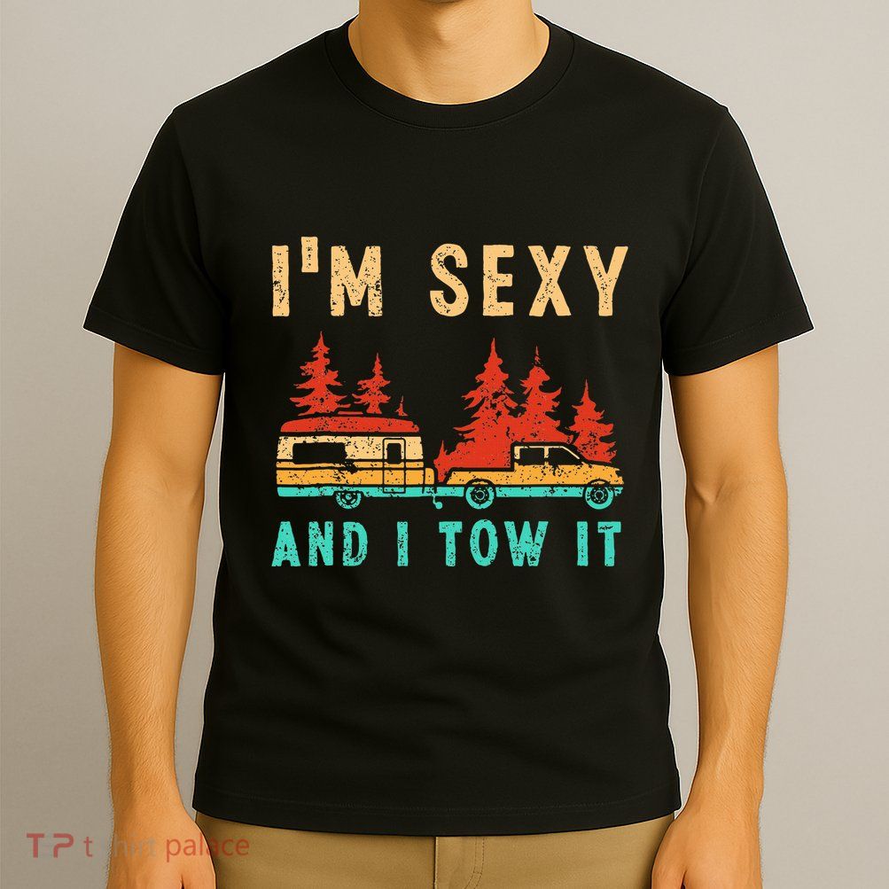 Funny Camping Rv Im Sexy And I Tow It Rv Camper T-Shirt