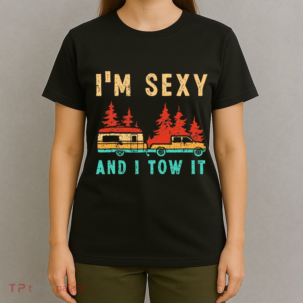 Funny Camping Rv Im Sexy And I Tow It Rv Camper T-Shirt