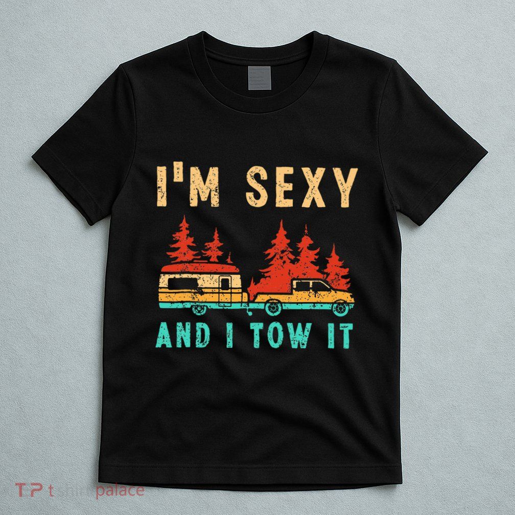 Funny Camping Rv Im Sexy And I Tow It Rv Camper T-Shirt