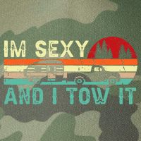 Funny Camping Rv Im Sexy And I Tow It Rv Camper Legacy Tie Dye Trucker Hat