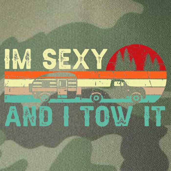 Funny Camping Rv Im Sexy And I Tow It Rv Camper Legacy Tie Dye Trucker Hat