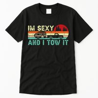Funny Camping Rv Im Sexy And I Tow It Rv Camper Tall T-Shirt