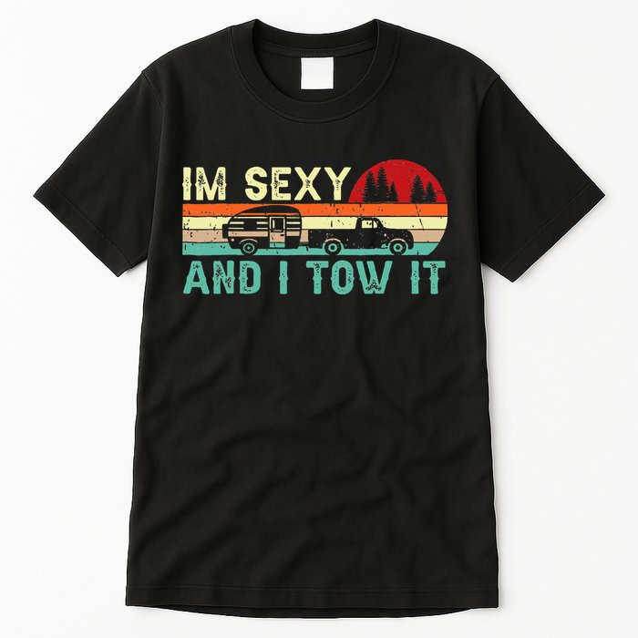 Funny Camping Rv Im Sexy And I Tow It Rv Camper Tall T-Shirt