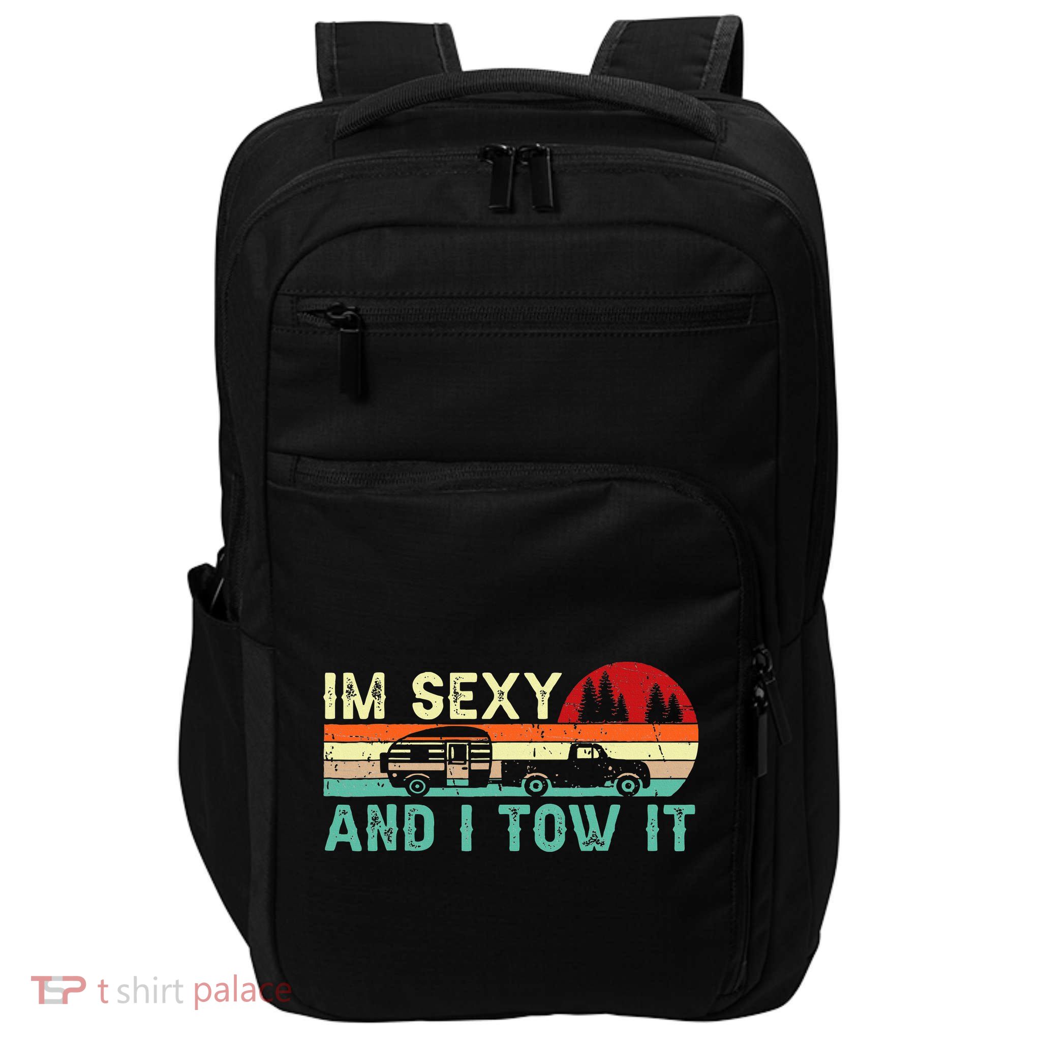 Funny Camping Rv Im Sexy And I Tow It Rv Camper Impact Tech Backpack
