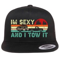 Funny Camping Rv Im Sexy And I Tow It Rv Camper Flat Bill Trucker Hat