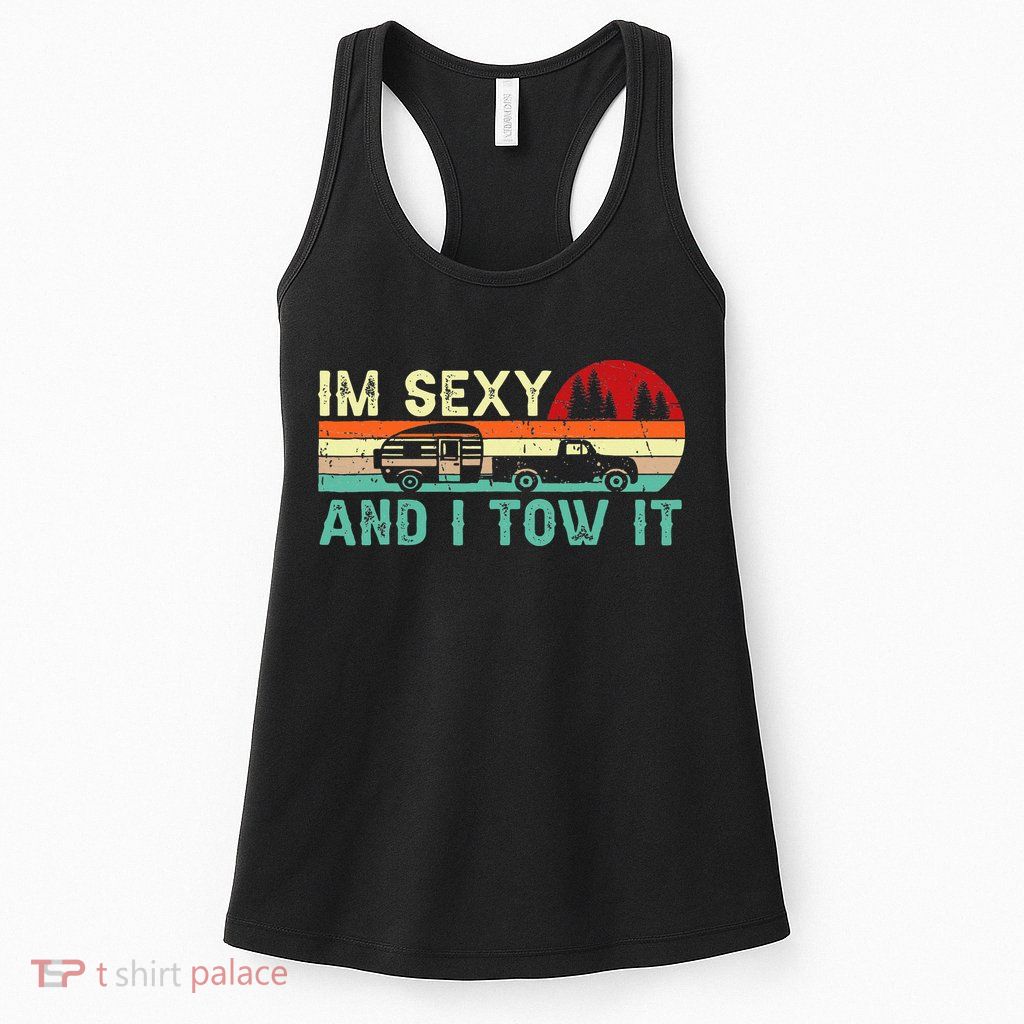 Funny Camping Rv Im Sexy And I Tow It Rv Camper Womens Tank Top