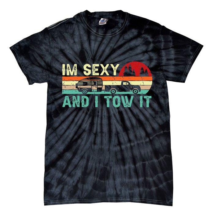 Funny Camping Rv Im Sexy And I Tow It Rv Camper Tie-Dye T-Shirt