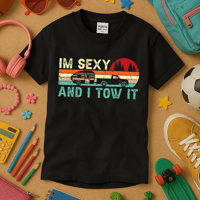 Funny Camping Rv Im Sexy And I Tow It Rv Camper Kids T-Shirt