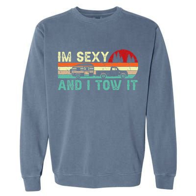 Funny Camping Rv Im Sexy And I Tow It Rv Camper Garment-Dyed Sweatshirt