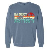 Funny Camping Rv Im Sexy And I Tow It Rv Camper Garment-Dyed Sweatshirt