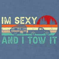 Funny Camping Rv Im Sexy And I Tow It Rv Camper Garment-Dyed Sweatshirt
