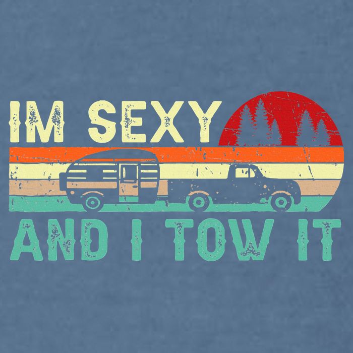 Funny Camping Rv Im Sexy And I Tow It Rv Camper Garment-Dyed Sweatshirt