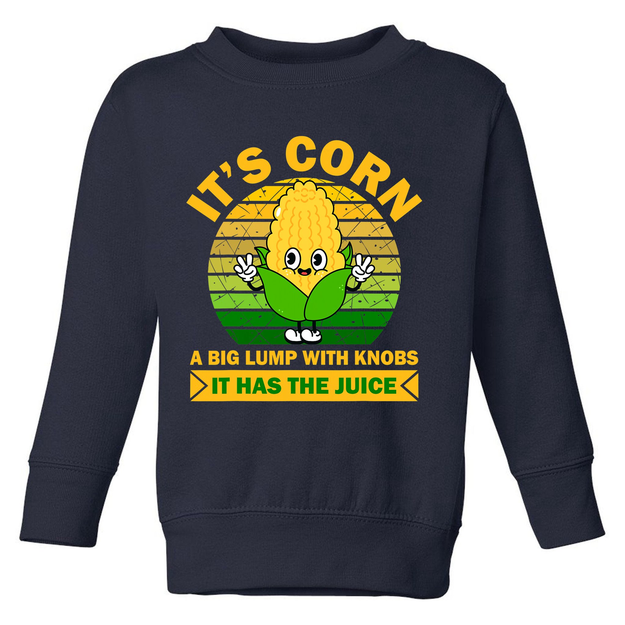 Funny Corn Retro Vintage It Has The Juice It’s Corn Toddler Sweatshirt