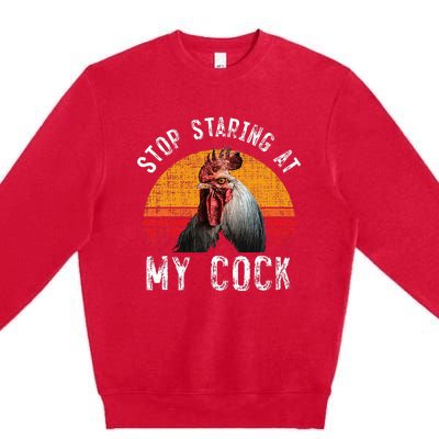 Funny Chicken Rooster Stop Staring At My Cock Premium Crewneck Sweatshirt