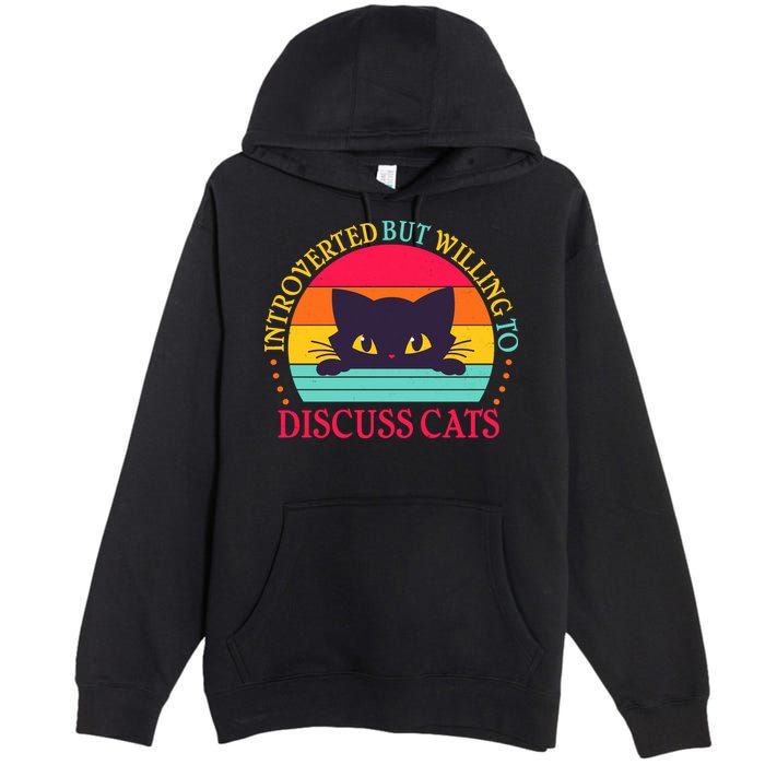 Funny Cute Retro Introverted But Willing To Discuss Cats Premium Pullover Hoodie