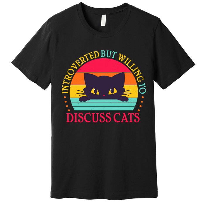 Funny Cute Retro Introverted But Willing To Discuss Cats Premium T-Shirt