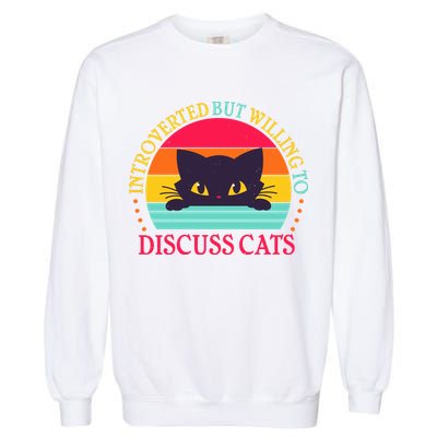 Funny Cute Retro Introverted But Willing To Discuss Cats Garment-Dyed Sweatshirt