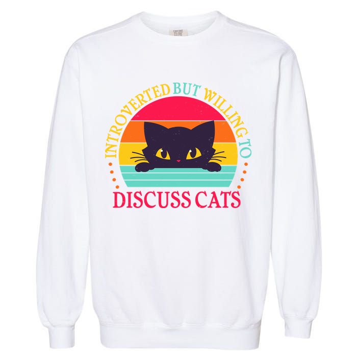 Funny Cute Retro Introverted But Willing To Discuss Cats Garment-Dyed Sweatshirt