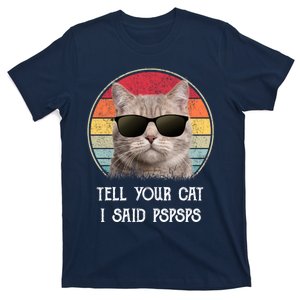 Funny Cat Retro Tell Your Cat I Said Pspsps T-Shirt