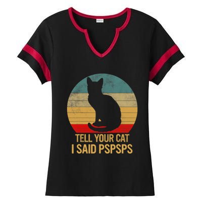 Funny Cat Retro Funny Gift For Tell Your Cat I Said Pspsps Ladies Halftime Notch Neck Tee