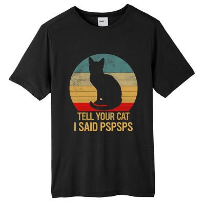 Funny Cat Retro Funny Gift For Tell Your Cat I Said Pspsps Tall Fusion ChromaSoft Performance T-Shirt