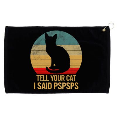 Funny Cat Retro Funny Gift For Tell Your Cat I Said Pspsps Grommeted Golf Towel