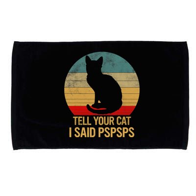 Funny Cat Retro Funny Gift For Tell Your Cat I Said Pspsps Microfiber Hand Towel