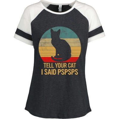 Funny Cat Retro Funny Gift For Tell Your Cat I Said Pspsps Enza Ladies Jersey Colorblock Tee