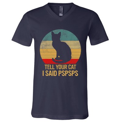 Funny Cat Retro Funny Gift For Tell Your Cat I Said Pspsps V-Neck T-Shirt