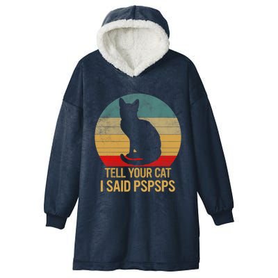 Funny Cat Retro Funny Gift For Tell Your Cat I Said Pspsps Hooded Wearable Blanket