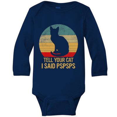 Funny Cat Retro Funny Gift For Tell Your Cat I Said Pspsps Baby Long Sleeve Bodysuit