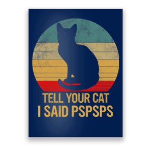 Funny Cat Retro Funny Gift For Tell Your Cat I Said Pspsps Poster