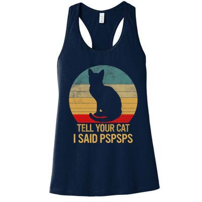 Funny Cat Retro Funny Gift For Tell Your Cat I Said Pspsps Women's Racerback Tank