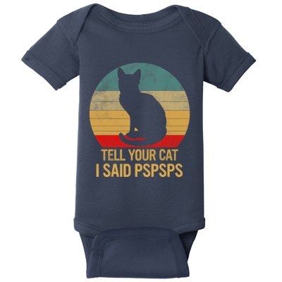 Funny Cat Retro Funny Gift For Tell Your Cat I Said Pspsps Baby Bodysuit